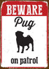 Beware Pug On Patrol Tin Sign